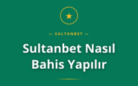Sultanbet Nasıl Bahis Yapılır rehberi